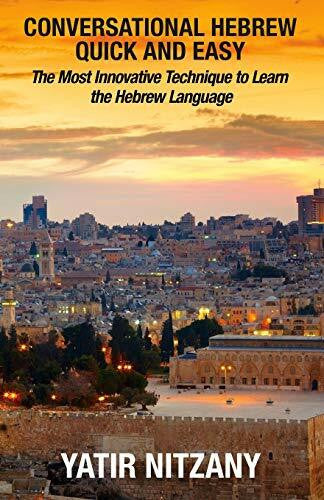 Nitzany, Yatir Conversational Hebrew Quick and Easy: The Most Innovative and Revolutionary Technique to Learn the Hebrew Language. For Beginners, Intermediate, and Advanced Speakers