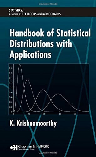 Krishnamoorthy, K. Handbook of Statistical Distributions With Applications (Statistics: a Series of Textbooks And Monographs, Band 188)