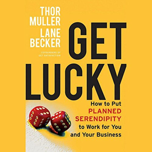 Becker, Lane Get Lucky: How to Put Planned Serendipity to Work for You and Your Business