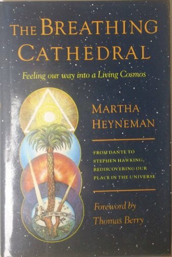 Heyneman, Martha The Breathing Cathedral: Feeling Our Way into a Living Cosmos (Sierra Club Nature and Natural Philosophy Library)