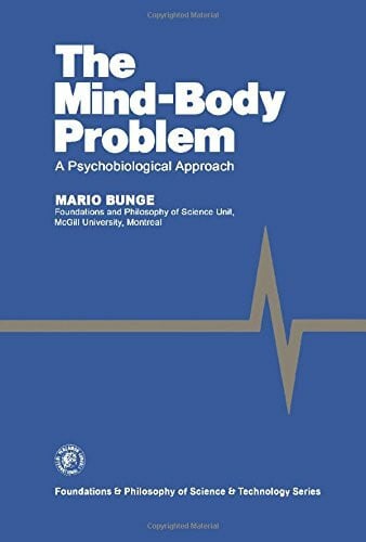 Bunge, Mario Augusto The Mind-Body Problem: A Psychobiological Approach