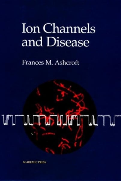 Ashcroft, Frances M Ion Channels and Disease