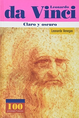 Venegas, Leonardo Leonardo da Vinci: Claro Y Oscuro / Clearly and Darkly (100 Personajes / Collection of 100 Personalities)