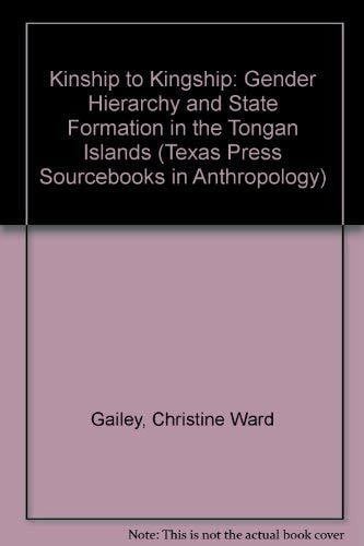 Gailey, Christine Ward Kinship to Kingship: Gender Hierarchy and State ...