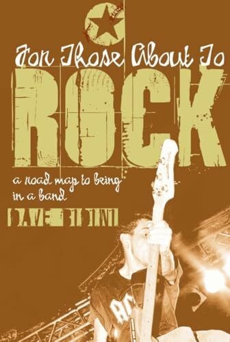 Bidini, Dave For Those About to Rock: A Road Map to Being in a Band