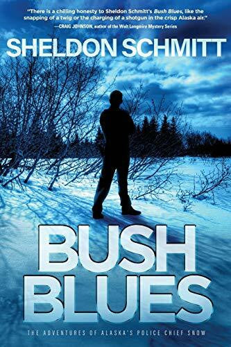 Schmitt, Sheldon Bush Blues: The Adventures of Alaska's Police Chief Snow