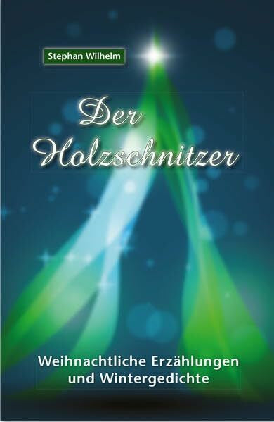 Wilhelm, Stephan Der Holzschnitzer: Weihnachtliche Erzählungen, Wintergedichte, Federzeichnungen