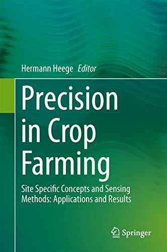 Heege, Hermann J. Precision in Crop Farming: Site Specific Concepts and Sensing Methods: Applications and Results