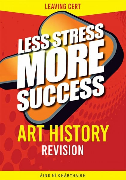 Charthaigh, Aine Ni ART HISTORY Revision for Leaving Cert (Less Stress More Success)