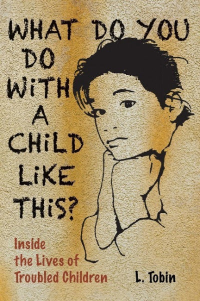Tobin, L. What Do You Do with a Child Like This?