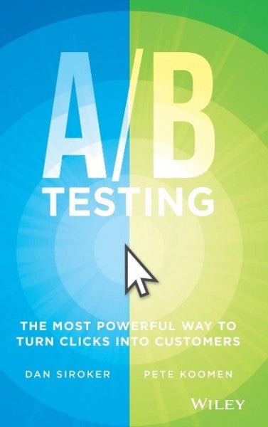 Siroker, Dan;Koomen, Pete; A / B Testing