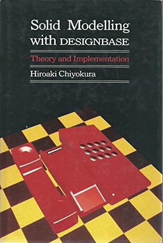Chiyokura, Hiroaki Solid Modelling With Designbase: Theory and Implementation