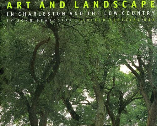 Beardsley, John Art and Landscape in Charleston and the Low Countr: Spoleto Festival, USA