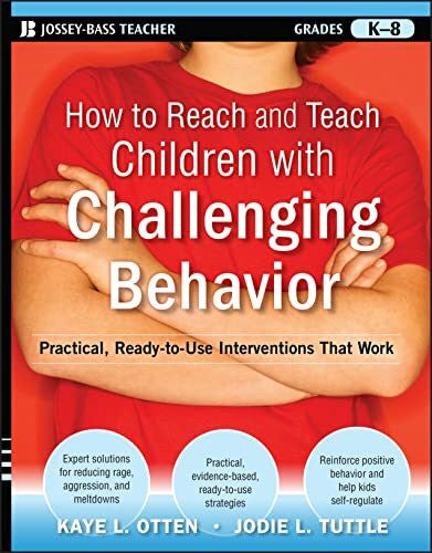 Tuttle, Jodie How to Reach and Teach Children with Challenging Behavior (K-8): Practical, Ready-to-Use Interventions That Work (Reach and Teach Series)
