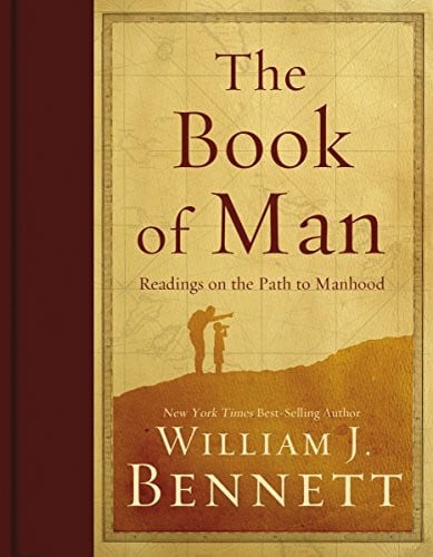 Bennett, William J. The Book of Man: Readings on the Path to Manhood