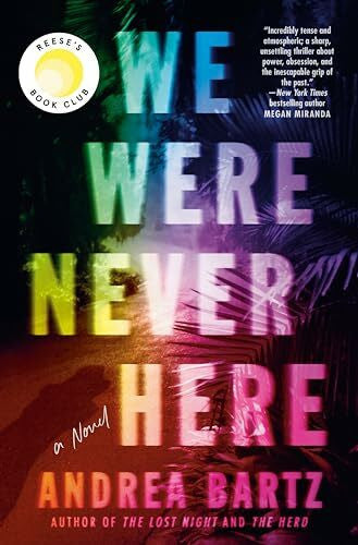 Bartz, Andrea We Were Never Here: A Novel