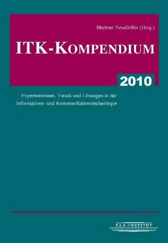 Marlene Neudörffer ITK-Kompendium 2010: Expertenwissen, Trends und Lösungen in der Informations- und Kommunikationstechnologie
