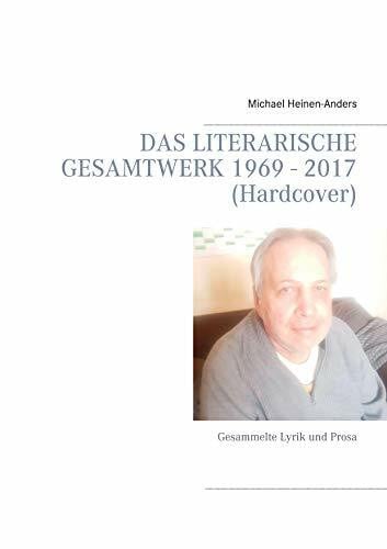 Heinen-Anders, Michael Das literarische Gesamtwerk 1969 - 2017 (Hardcover): Gesammelte Lyrik und Prosa