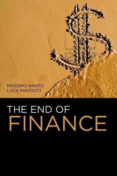 Amato, Massimo;Fantacci, Luca; The End of Finance