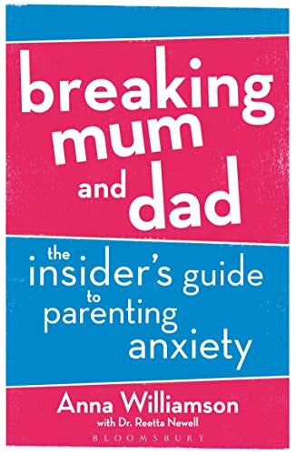 Newell, Dr Reetta Breaking Mum and Dad: The Insider's Guide to Parenting Anxiety