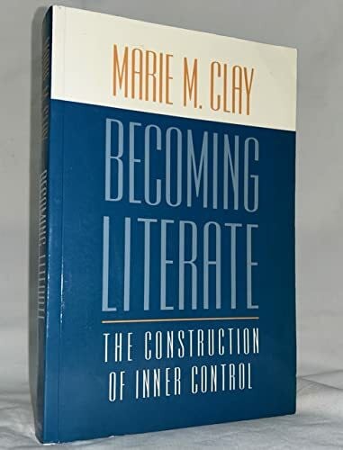 Clay, Marie M. Becoming Literate: The Construction of Inner Control