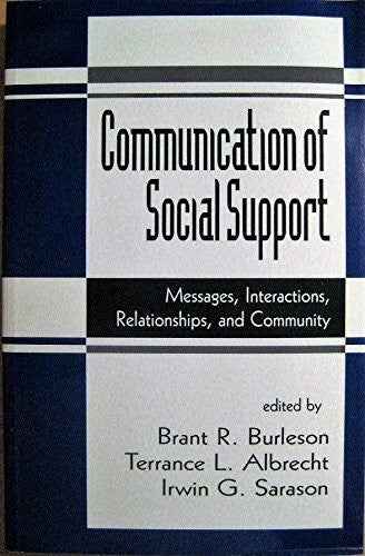Burleson, Brant R. Communication of Social Support: Messages, Interactions, Relationships, and Community