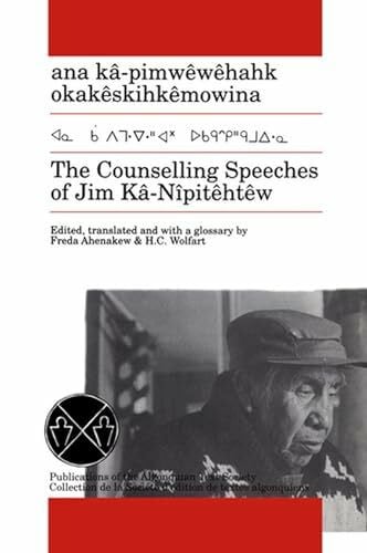Kâ-Nîpitêhtêw, Jim The Counselling Speeches of Jim Ka-Nipitehtew (Publication of the Algonquian Text Society , No 5)