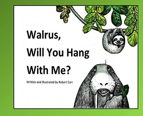 Carr, Robert J Walrus, Will You Hang With Me?