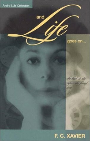 And Life Goes On... (AndreÌ Luiz collection)