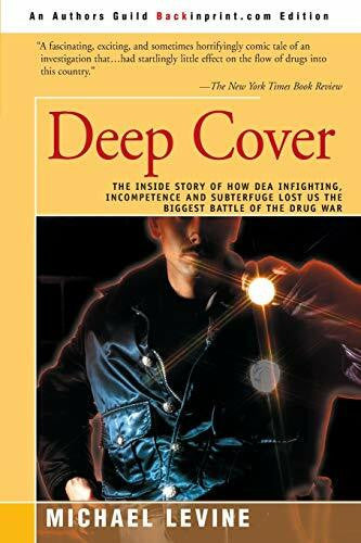 Levine, Michael Deep Cover: The Inside Story of How DEA Infighting, Incompetence and Subterfuge Lost Us the Biggest Battle of the Drug War