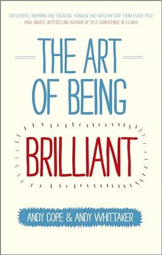 Whittaker, Andy The Art of Being Brilliant: Transform Your Life by Doing What Works For You
