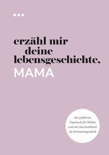 About Me, Questions Erzähl mir deine Lebensgeschichte, Mama: Ein geführtes Tagebuch für Mütter und ein Geschenkbuch als Erinnerungsstück (Bücher aus der Reihe „Erzähl mir deine Lebensgeschichte“)