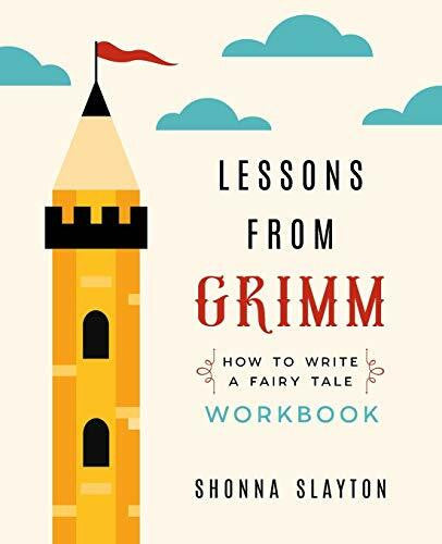 Slayton, Shonna Lessons From Grimm: How to Write a Fairy Tale Workbook (Lessons From Grimm Series, Band 2)
