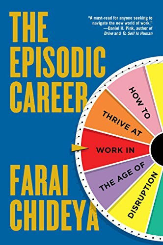 Chideya, Farai The Episodic Career: How to Thrive at Work in the Age of Disruption