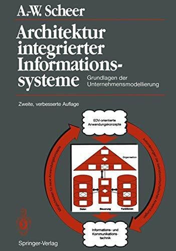 Scheer, August-Wilhelm Architektur integrierter Informationssysteme: Grundlagen der Unternehmensmodellierung