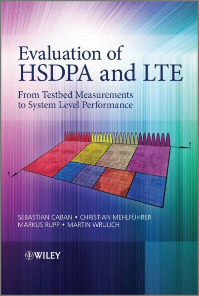 Wrulich, Martin Evaluation of HSDPA to LTE: From Testbed Measurements to System Level Performance