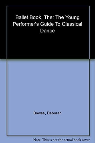Pawelak, Lydia The Ballet Book: The Young Performer's Guide to Classical Dance