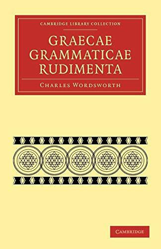 Wordsworth, Charles Graecae Grammaticae Rudimenta: In Usum Scholarum (Cambridge Library Collection - Classics)