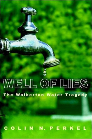 Perkel, Colin N. Well of Lies: The Walkerton Water Tragedy