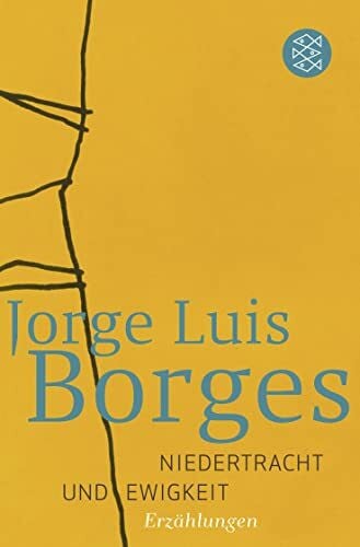 Borges, Jorge Luis Niedertracht und Ewigkeit: ErzÃ¤hlungen und Essays 1935-1936