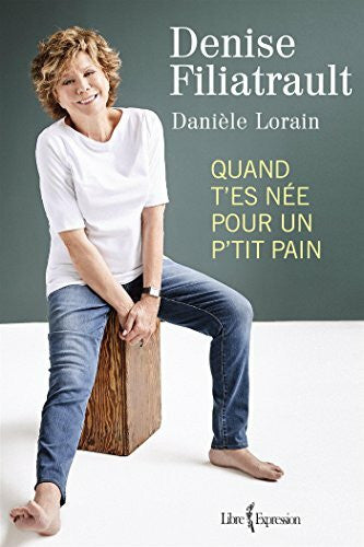 Filiatrault, Denise QUAND T'ES NEE POUR UN P'TIT PAIN