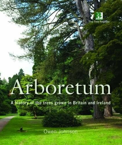 Johnson, Owen Arboretum: A History of the Trees Grown in Britain and Ireland