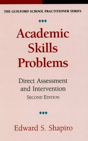 Shapiro, Edward S. Academic Skills Problems: 2nd Edition: Direct Assessment & Intervention