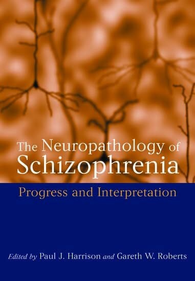 Harrison, Paul J. The Neuropathology of Schizophrenia: Progress and Interpretation (Oxford Medical Publications)