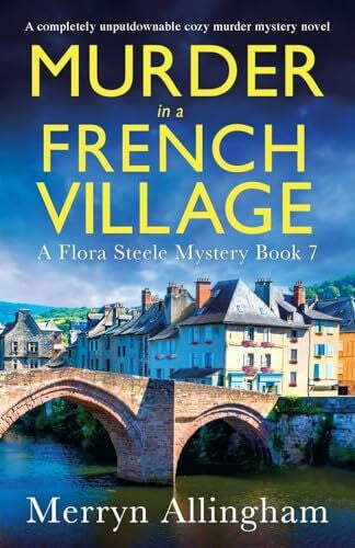 Allingham, Merryn Murder in a French Village: A completely unputdownable cozy murder mystery novel (A Flora Steele Mystery, Band 7)