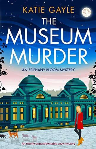 Gayle, Katie The Museum Murder: An utterly unputdownable cozy mystery (Epiphany Bloom Mysteries, Band 2)