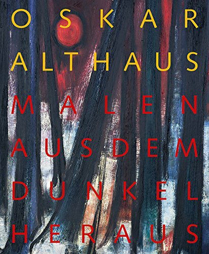 Gasser, Christoph Oskar Althaus: Malen aus dem Dunkel heraus