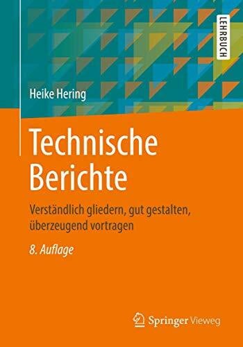 Heyne, Klaus-Geert Technische Berichte: Verständlich gliedern, gut gestalten, überzeugend vortragen