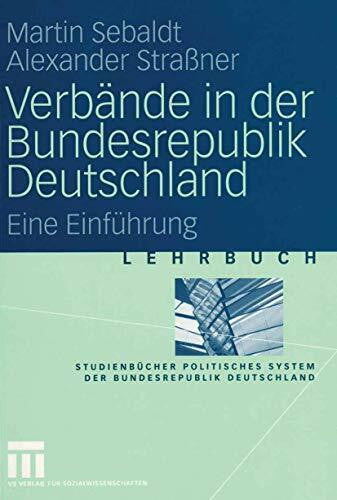 Alexander StraÃner, Martin Sebaldt VerbÃ¤nde in der Bundesrepublik Deutschland: Eine EinfÃ¼hrung (StudienbÃ¼cher Politisches System der Bundesrepublik Deutschland)
