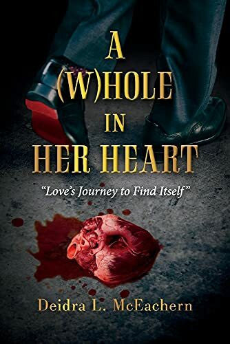 Mceachern, Deidra L. A Whole in Her Heart: Love's Journey to Find Itself